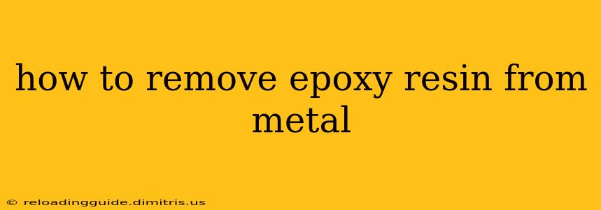 how to remove epoxy resin from metal