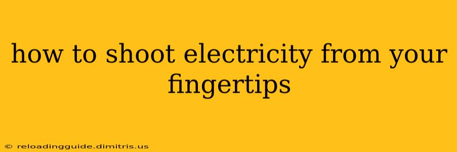 how to shoot electricity from your fingertips