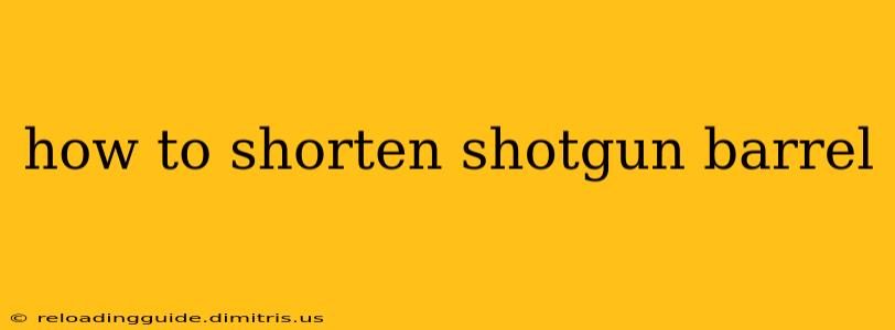 how to shorten shotgun barrel