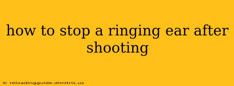 how to stop a ringing ear after shooting