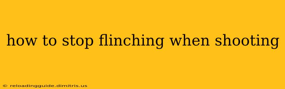 how to stop flinching when shooting