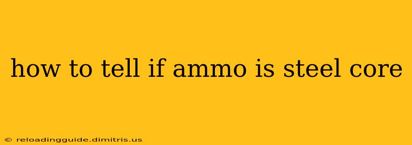 how to tell if ammo is steel core