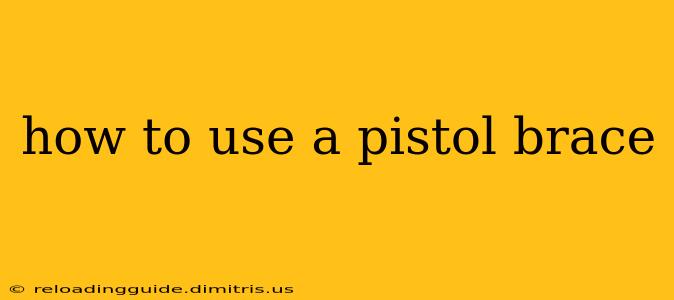 how to use a pistol brace