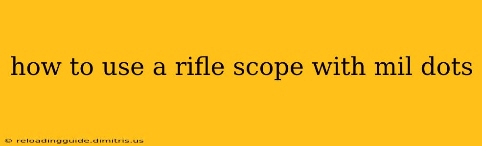 how to use a rifle scope with mil dots