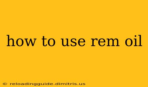 how to use rem oil