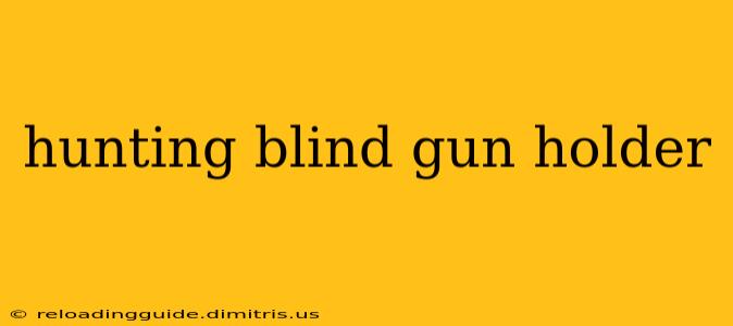 hunting blind gun holder