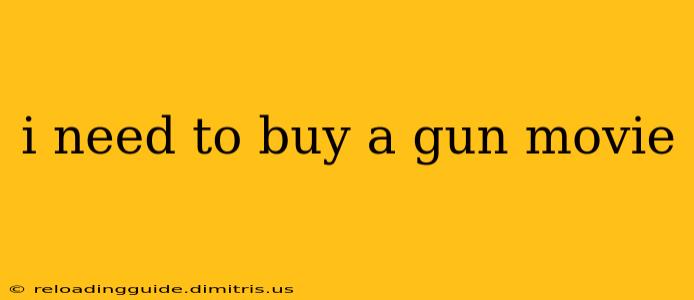 i need to buy a gun movie