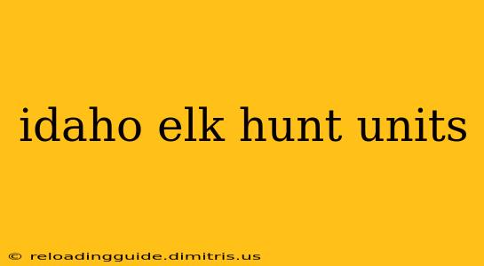 idaho elk hunt units