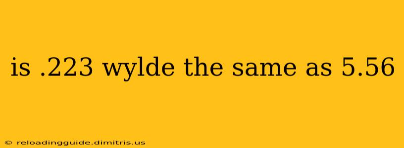 is .223 wylde the same as 5.56