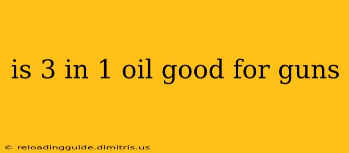 is 3 in 1 oil good for guns