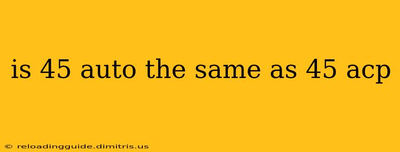 is 45 auto the same as 45 acp