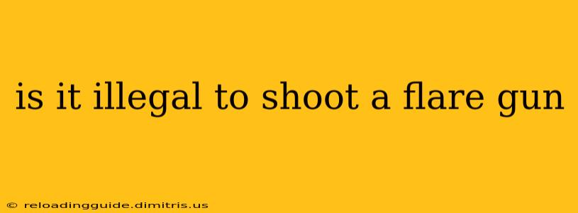 is it illegal to shoot a flare gun