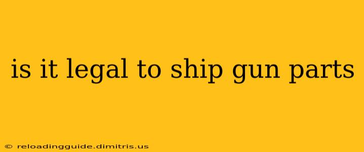 is it legal to ship gun parts