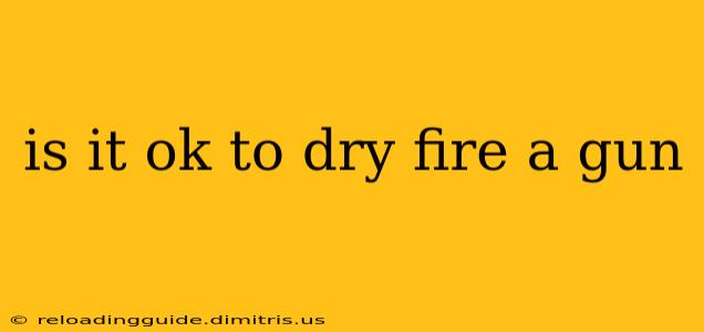 is it ok to dry fire a gun