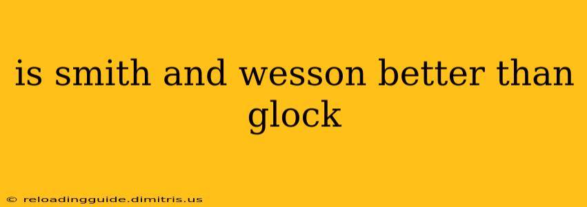 is smith and wesson better than glock