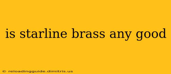 is starline brass any good