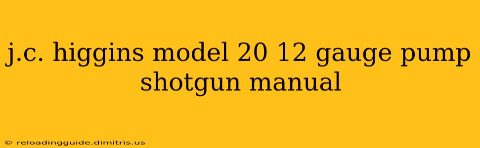 j.c. higgins model 20 12 gauge pump shotgun manual