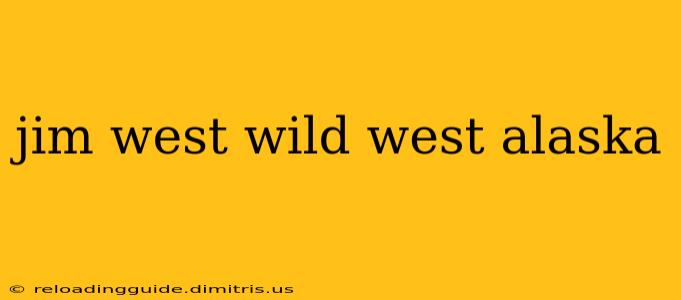 jim west wild west alaska