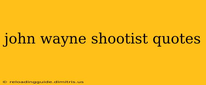 john wayne shootist quotes