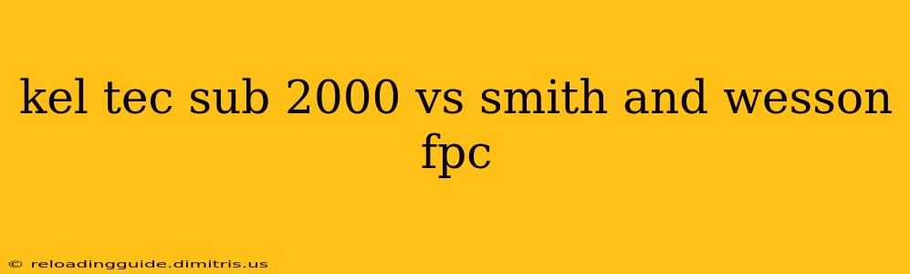 kel tec sub 2000 vs smith and wesson fpc