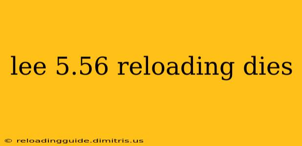 lee 5.56 reloading dies