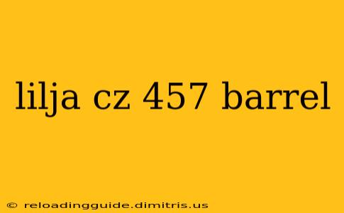 lilja cz 457 barrel