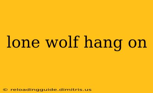 lone wolf hang on