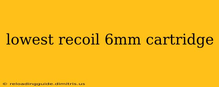 lowest recoil 6mm cartridge