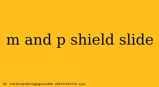 m and p shield slide