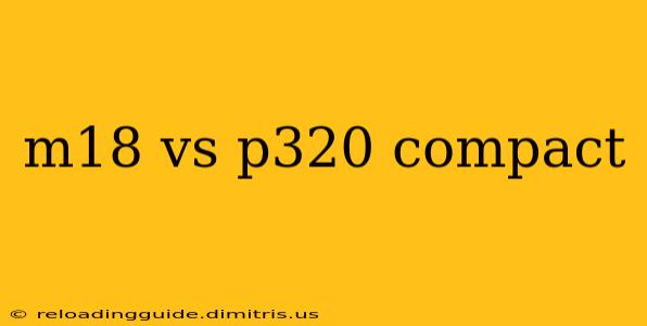 m18 vs p320 compact