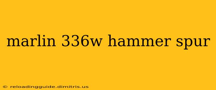 marlin 336w hammer spur