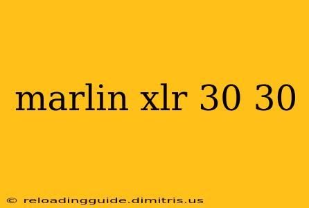 marlin xlr 30 30