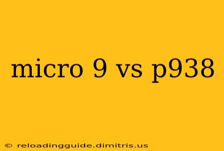 micro 9 vs p938