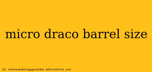 micro draco barrel size