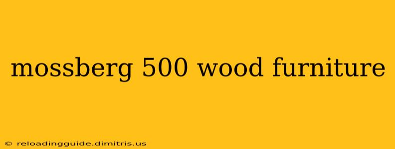 mossberg 500 wood furniture