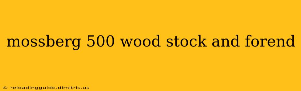 mossberg 500 wood stock and forend