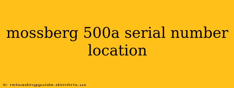 mossberg 500a serial number location