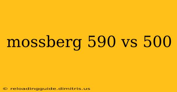 mossberg 590 vs 500