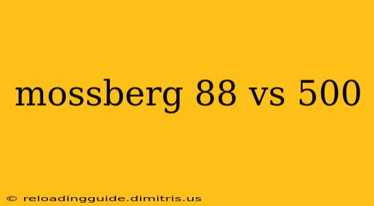 mossberg 88 vs 500