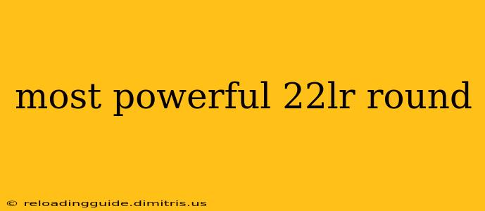 most powerful 22lr round