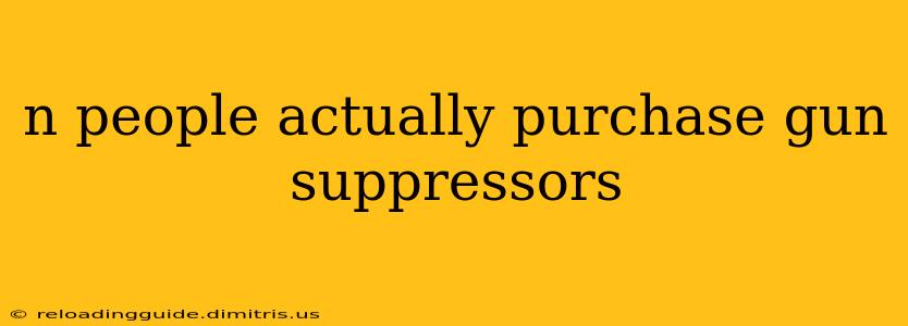 n people actually purchase gun suppressors