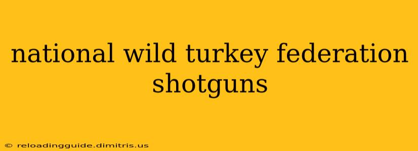 national wild turkey federation shotguns