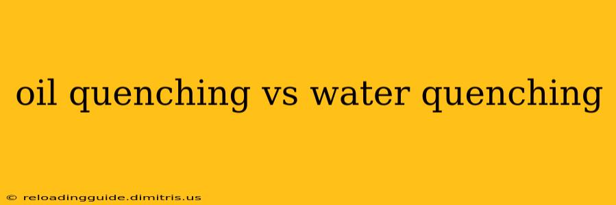 oil quenching vs water quenching