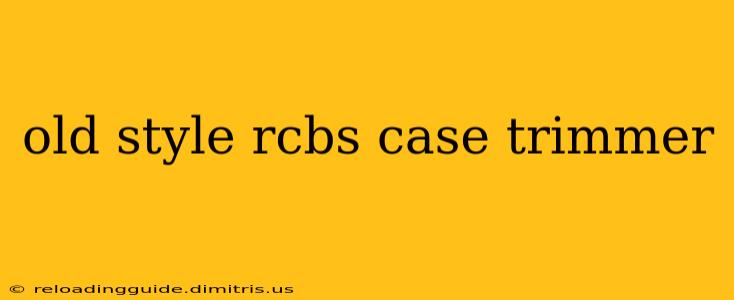 old style rcbs case trimmer