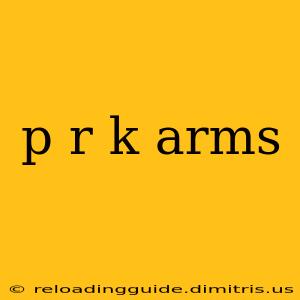 p r k arms