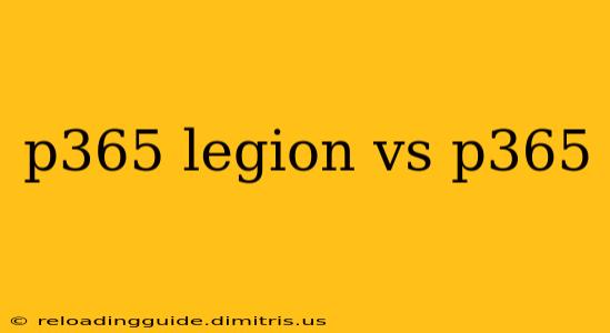 p365 legion vs p365