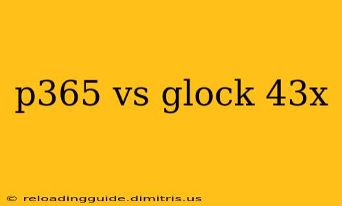 p365 vs glock 43x