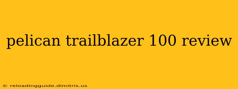 pelican trailblazer 100 review