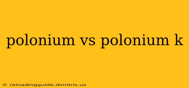 polonium vs polonium k