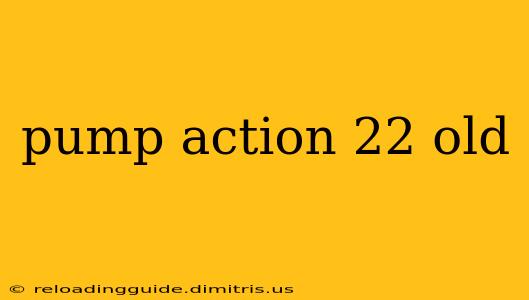 pump action 22 old